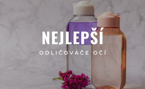 Nejlepší odličovače očí: Recenze a testování 15 produktů