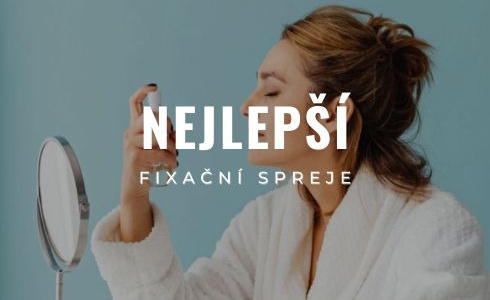 Nejlepší fixační spreje na make-up: Recenze, zkušenosti a návody