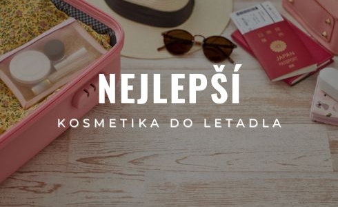 Nejlepší kosmetika do letadla: Co si můžete vzít na palubu (2025)