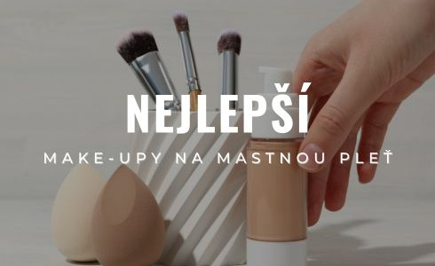 Nejlepší make-upy na mastnou pleť 2025: Recenze a testování