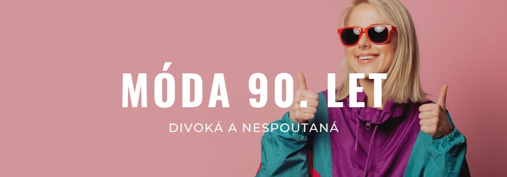 Móda 90. let: divoká, nespoutaná a především nesmrtelná | Modio.cz