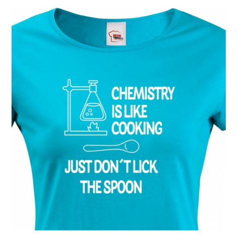 Dámské tričko pro chemiky Chemistry is like Cooking BezvaTriko