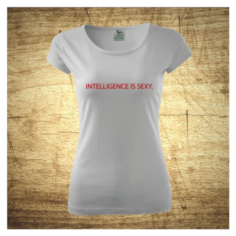 Dámske tričko s motívom Intelligence is sexy BezvaTriko