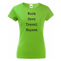 Dámské tričko Work-Save-Travel-Repeat skvělý dárek pro všechny cestovatele