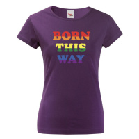 Dámské tričko s potiskem Born this way - LGBT dámské tričko