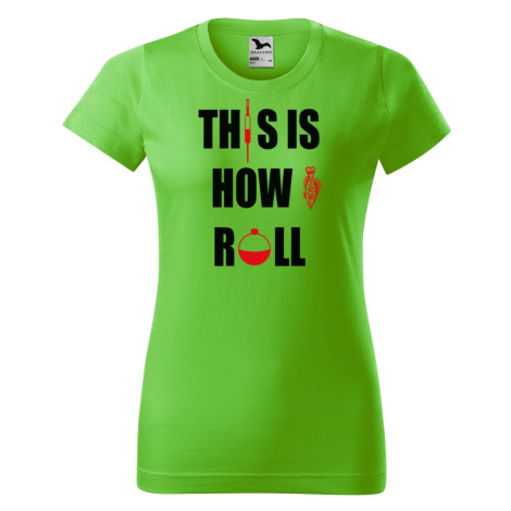 DOBRÝ TRIKO Dámské rybářské tričko s potiskem This is how i roll Barva: Apple green