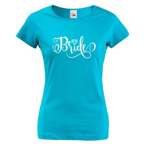 Dámské tričko pro budoucí nevěstu s potiskem Bride BezvaTriko
