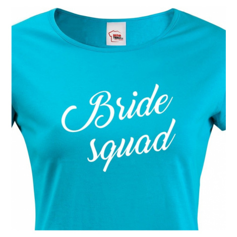Dámské tričko pro tým nevěsty Bride Squad - ideální rozlučková trička BezvaTriko