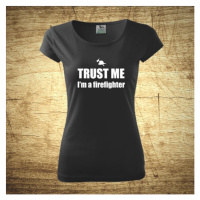 Dámske tričko s motívom Trust me, I´m a firefighter