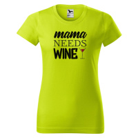 DOBRÝ TRIKO Dámské tričko s potiskem Mama needs wine Barva: Lahvově zelená