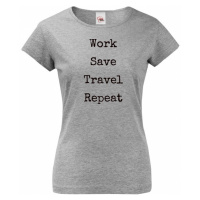 Dámské tričko Work-Save-Travel-Repeat skvělý dárek pro všechny cestovatele