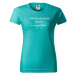 DOBRÝ TRIKO Vtipné dámské tričko Nezdržím se Barva: Emerald