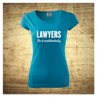 Dámske tričko s motívom Lawyers – Do it confidentially