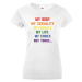 Dámské tričko s potiskem "My body, my sexuality, my morals, my life, my choice, not yours..."