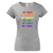 Dámské tričko s potiskem "My body, my sexuality, my morals, my life, my choice, not yours..."