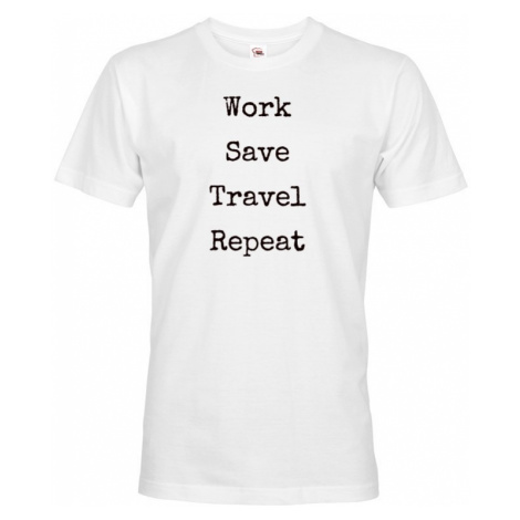 Pánske tričko Work-Save-Travel-Repeat skvělý dárek pro všechny cestovatele BezvaTriko