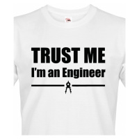 Pánské tričko Trust me, I´m an engineer  - triko pro inženýra