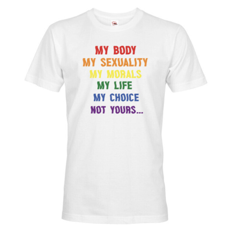 Pánské tričko s potiskem "My body, my sexuality, my morals, my life, my choice, not yours..." BezvaTriko