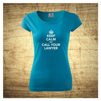 Dámske tričko s motívom Keep calm and call your lawyer