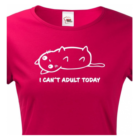 Dámské tričko I Cant Adult Today - nejen dívčí triko BezvaTriko