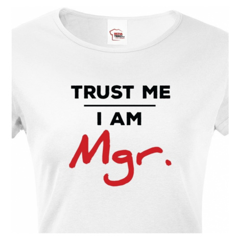 Dámské tričko Trust me I am Mgr - dárek pro magistry BezvaTriko