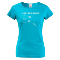 Dámske tričko s vtipným potiskem Are you drunk? - vtipné dámske tričko
