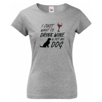 Dámské triko -Drink wine and dog