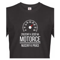 Pánské tričko Zrozený k jízdě na motorce - nucený k práci - motorkářský motiv
