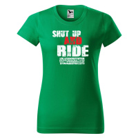 DOBRÝ TRIKO Dámské tričko s potiskem Shut up and Ride Barva: Středně zelená