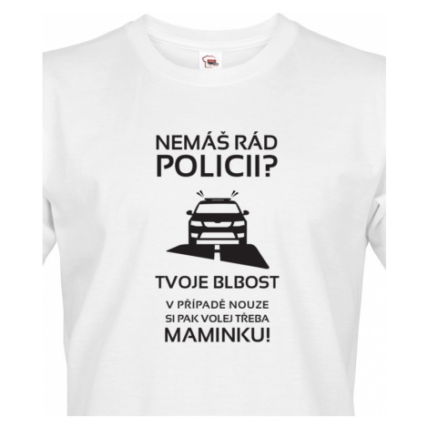 Pánské tričko Nemáš rád policii - ideální dárek pro policistu BezvaTriko