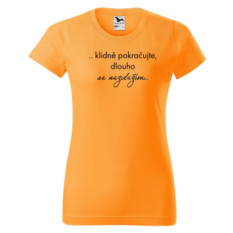 DOBRÝ TRIKO Vtipné dámské tričko Dlouho se nezdržím Barva: Tangerine orange