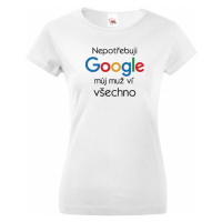 Dámské tričko Nepotřebuji Google, můj muž ví všechno - narozeninové triko