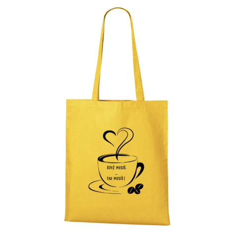DOBRÝ TRIKO Bavlněná taška s potiskem Když musíš Barva: Žlutá