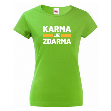 Dámské tričko s potiskem Karma je zdarma - tričko pro drzé holky BezvaTriko  | Modio.cz
