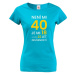 Dámské tričko k 40. narozeninám - skvělý dárek k 40. narozeninám