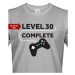 Pánské tričko k 30. narozeninám - Level complete - s věkem na přání