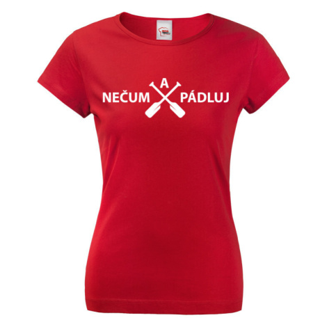 Dámské vodácké tričko s potiskem Nečum a pádluj - skvělý dárek pro vodáky BezvaTriko