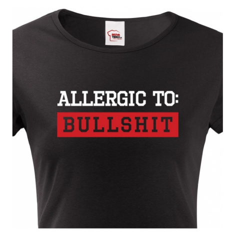 Dámské tričko Allergic to Bullshit - ideální dívčí triko BezvaTriko