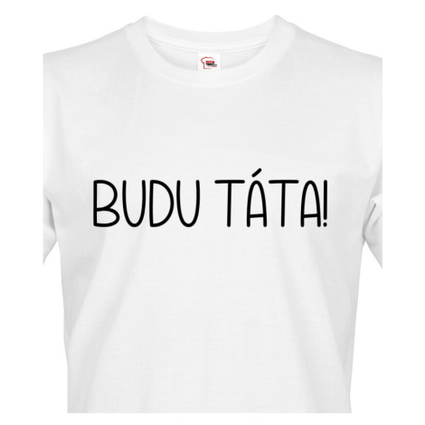 Pánské tričko pro budoucí tatínky Budu táta! BezvaTriko