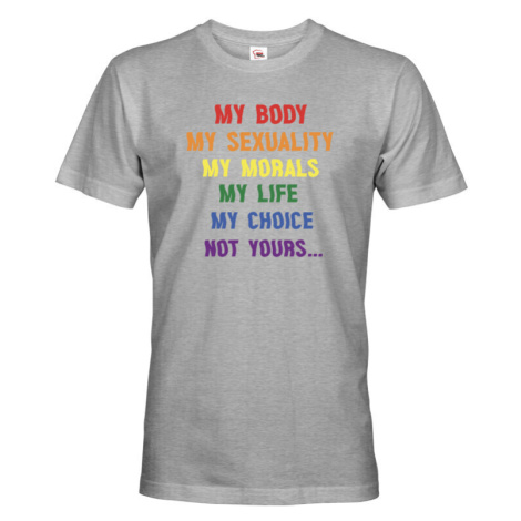 Pánské tričko s potiskem "My body, my sexuality, my morals, my life, my choice, not yours..." BezvaTriko