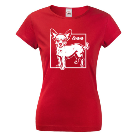 Dámské tričko pro milovníky psů - Čivava BezvaTriko