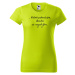 DOBRÝ TRIKO Vtipné dámské tričko Dlouho se nezdržím Barva: Limetková