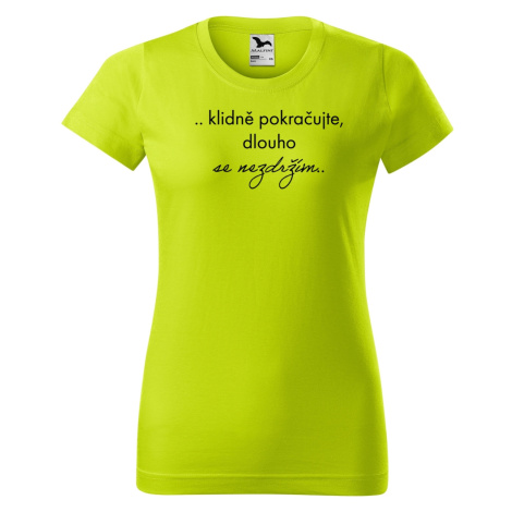 DOBRÝ TRIKO Vtipné dámské tričko Dlouho se nezdržím Barva: Limetková