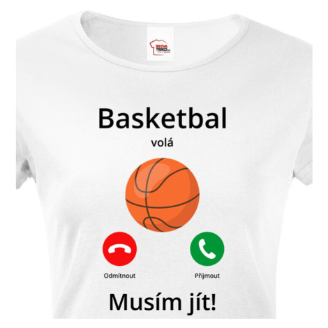 Dámské tričko Basketbal volá Musím jít! - skvělý dárek pro milovníky basketbalu BezvaTriko