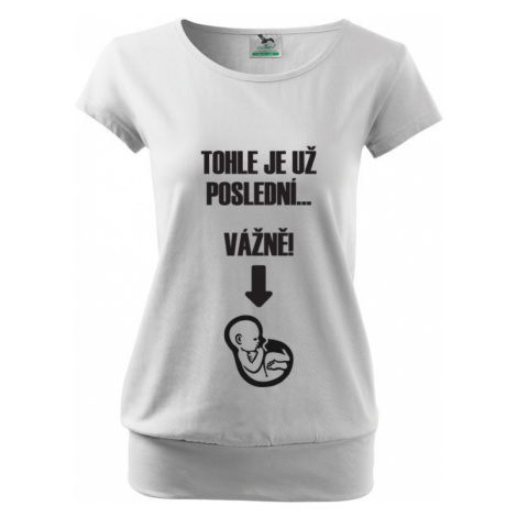Těhotenské tričko Tohle je už poslední, vážně se slevou 33 Kč na první nákup BezvaTriko