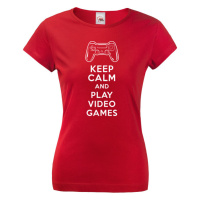 Dámské tričko s potiskem Keep calm and play video games - pro hráčky