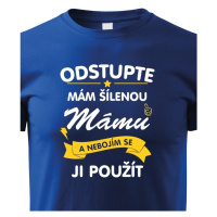 Dětské tričko - Odstupte mám šílenou mámu