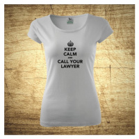 Dámske tričko s motívom Keep calm and call your lawyer