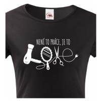 Dámské tričko pro kadeřnice - Není to práce, je to LOVE