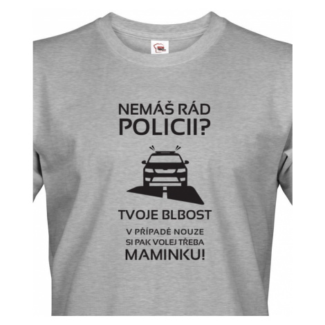 Pánské tričko Nemáš rád policii - ideální dárek pro policistu BezvaTriko